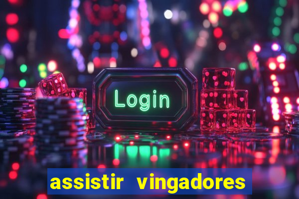 assistir vingadores ultimato filme completo dublado